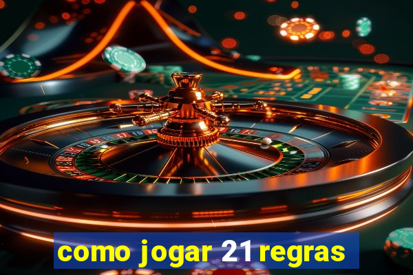 como jogar 21 regras